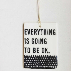 Porcelain Wall Tag - Everything is Going to Be Ok