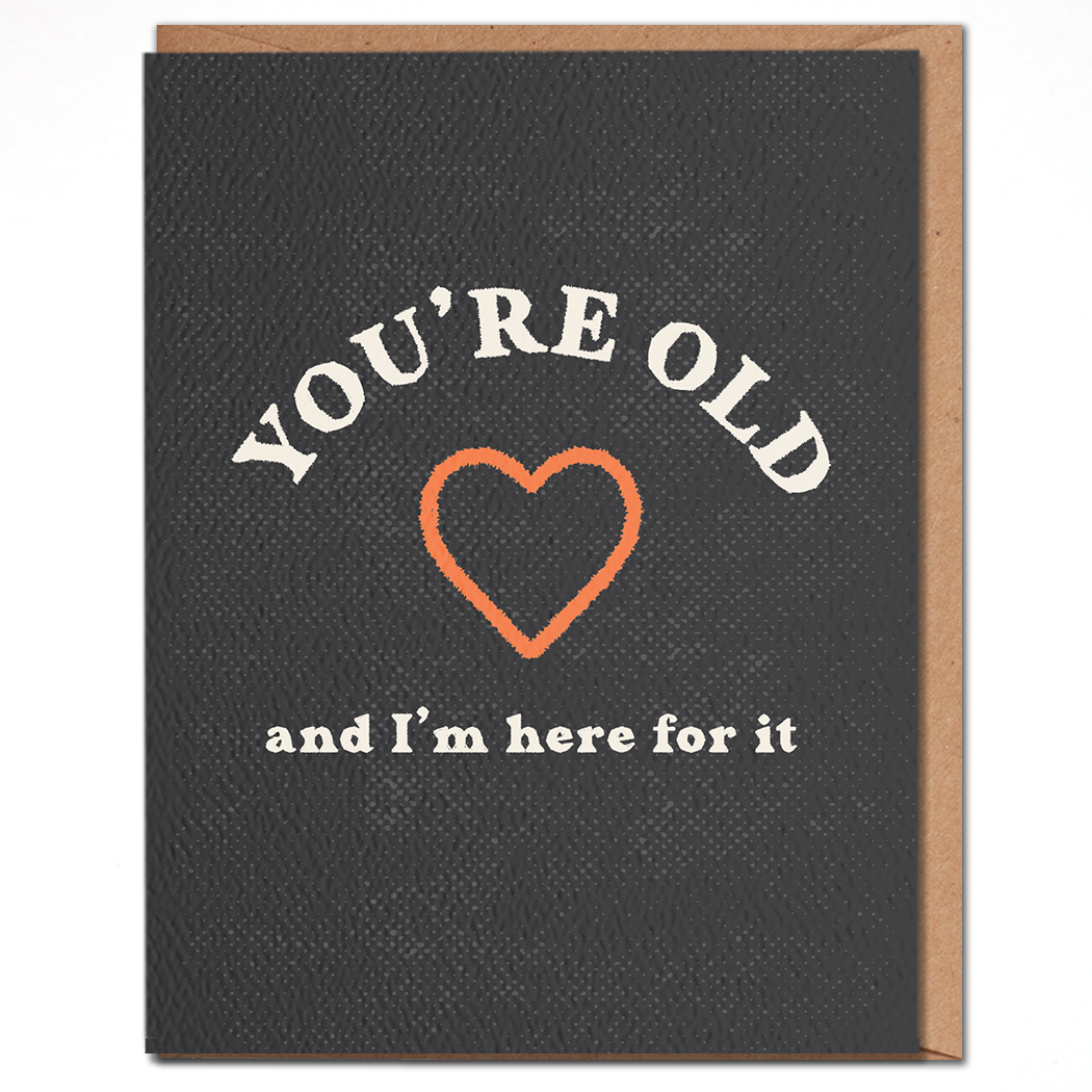 You're Old And I'm Here Fort It - Birthday card