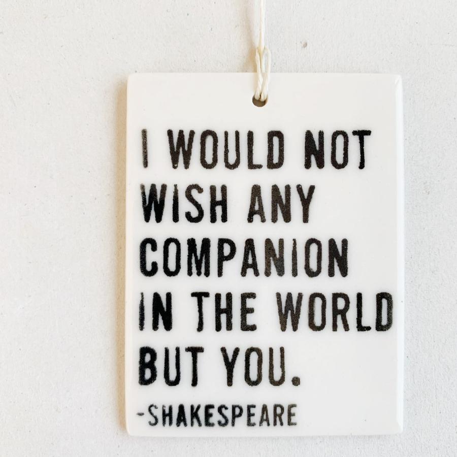 Porcelain Wall Tag - I Would Not Wish Any Companion